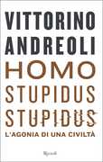 Libro Homo stupidus stupidus. L'agonia di una civiltà Vittorino Andreoli