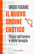 Libro Il nuovo ordine erotico. Elogio dell'amore e della famiglia Diego Fusaro