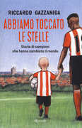 Libro Abbiamo toccato le stelle. Storie di campioni che hanno cambiato il mondo Riccardo Gazzaniga