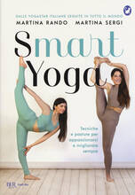 Libro Smart yoga. Tecniche e posture per appassionarsi e migliorare sempre Martina Rando Martina Sergi