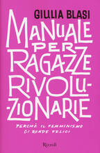 Libro Manuale per ragazze rivoluzionarie. Perché il femminismo ci rende felici Giulia Blasi