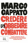 Libro Credere disobbedire combattere. Come liberarci dalle proibizioni per migliorare la nostra vita Marco Cappato