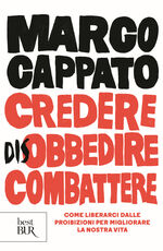 Libro Credere disobbedire combattere. Come liberarci dalle proibizioni per migliorare la nostra vita Marco Cappato