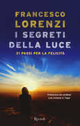 Libro I segreti delle luce. 21 passi per la felicità Francesco Lorenzi