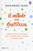 Il metodo della gentilezza. Liberati delle abitudini che ti fanno male e impara a volerti bene