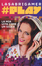 Libro #Play. La mia vita come un gioco LaSabrigamer