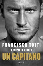 Libro Un capitano Francesco Totti Paolo Condò