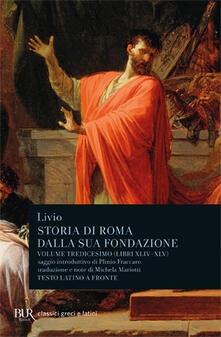 Storia di Roma dalla sua fondazione. Testo latino a fronte. Vol. 13: Libri 44-45..pdf