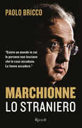 Libro Marchionne lo straniero. L'uomo che ha cambiato per sempre l'industria mondiale dell'auto Paolo Bricco