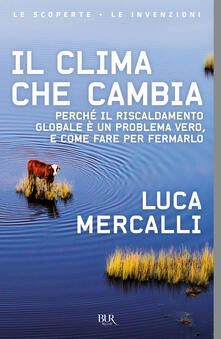 Il clima che cambia. Perché il riscaldamento globale è un problema vero, e come fare per fermarlo.pdf