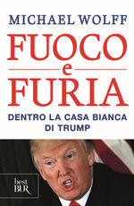 Libro Fuoco e furia. Dentro la Casa Bianca di Trump Michael Wolff