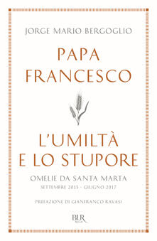 L umiltà e lo stupore. Omelie da Santa Marta. Settembre 2015-giugno 2017.pdf