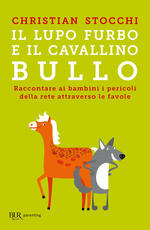 Libro Il lupo furbo e il cavallino bullo. Raccontare ai bambini i pericoli della rete attraverso le favole Christian Stocchi