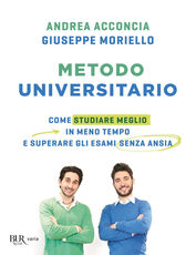 Libro Metodo universitario. Come studiare meglio in meno tempo e superare gli esami senza ansia Andrea Acconcia Giuseppe Moriello