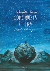 Libro Come questa pietra. Il libro di tutte le guerre Alessandro Sanna