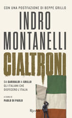 Libro Cialtroni. Da Garibaldi a Grillo gli italiani che disfecero l'Italia Indro Montanelli