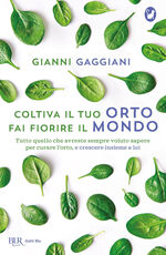 Libro Coltiva il tuo orto, fai fiorire il mondo. Tutto quello che avreste sempre voluto sapere per curare l'orto, e crescere insieme a lui Gianni Gaggiani