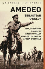 Libro Amedeo. Vita, avventure e amori di Amedeo Guillet. Un eroe italiano in Africa orientale Sebastian O'Kelly