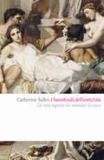 Libro I bassifondi dell'antichità. Prostitute, ladri, schiavi, gladiatori: dietro lo scenario eroico del mondo classico Catherine Salles
