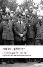 Libro I generali di Hitler. I condottieri della macchina da guerra nazista Correlli D. Barnett