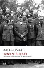 Libro I generali di Hitler. I condottieri della macchina da guerra nazista Correlli D. Barnett