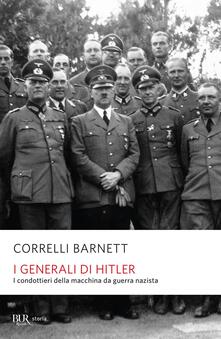 I generali di Hitler. I condottieri della macchina da guerra nazista.pdf