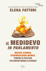 Libro Il Medioevo in Parlamento. Vaccini, Stamina, sperimentazione animale. Perché la politica sta boicottando la scienza Elena Fattori