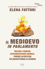 Libro Il Medioevo in Parlamento. Vaccini, Stamina, sperimentazione animale. Perché la politica sta boicottando la scienza Elena Fattori