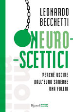 Libro Neuroscettici. Perché uscire dall'euro sarebbe una follia Leonardo Becchetti