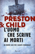 Libro L' uomo che scrive ai morti. Un nuovo caso per l'agente Pendergast Douglas Preston Lincoln Child