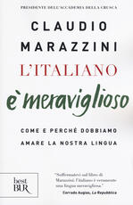 Libro L' italiano è meraviglioso. Come e perché dobbiamo salvare la nostra lingua Claudio Marazzini