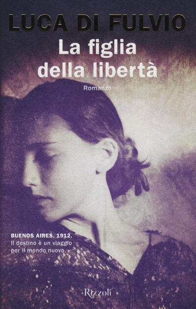 La Figlia Della Libertà Luca Di Fulvio Libro Rizzoli