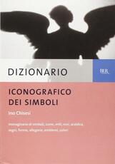 Libro Dizionario iconografico. Immaginario di simboli, icone, miti, eroi, araldica, segni, forme, allegorie, emblemi, colori Ino Chisesi