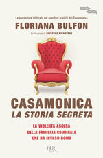 Libro Casamonica, la storia segreta. La violenta ascesa della famiglia criminale che ha invaso Roma Floriana Bulfon