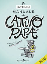 Libro Manuale del cattivo papà. Ediz. integrale Guy Delisle