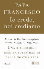 Libro Io credo, noi crediamo. Una riflessione inedita sulle radici della nostra fede Francesco (Jorge Mario Bergoglio) Marco Pozza