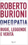 Libro Omeopatia. Bugie, leggende e verità Roberto Burioni