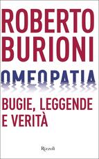 Libro Omeopatia. Bugie, leggende e verità Roberto Burioni