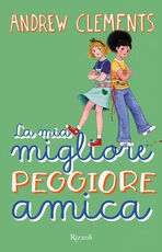 Libro La mia migliore peggiore amica Andrew Clements