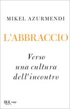Libro L' abbraccio. Verso una cultura dell'incontro Mikel Azurmendi