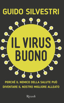 Il virus buono. Perché il nemico della salute può diventare il nostro miglior alleato.pdf