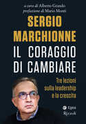 Libro Sergio Marchionne. Il coraggio di cambiare. Tre lezioni sulla leadership e la crescita