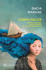 Libro Corpo felice. Storia di donne, rivoluzioni e un figlio che se ne va Dacia Maraini