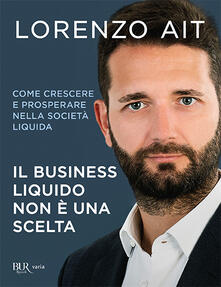 Il business liquido non è una scelta. Come crescere e prosperare nella società liquida.pdf