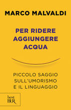 Libro Per ridere aggiungere acqua. Piccolo saggio sull'umorismo e il linguaggio Marco Malvaldi