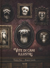 Libro Vite di cani illustri Sébastien Perez Benjamin Lacombe
