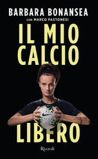 Libro Il mio calcio libero Barbara Bonansea Marco Pastonesi