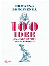 Libro 100 idee di cui non sapevi di aver bisogno Ermanno Bencivenga