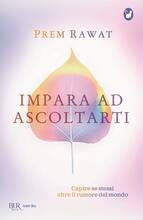 Libro Impara ad ascoltarti. Capire se stessi oltre il rumore del mondo Prem Rawat