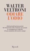 Libro Odiare l'odio. Dalle grandi persecuzioni del Novecento alla violenza sui social: le conseguenze tragiche di una malattia del nostro tempo Walter Veltroni